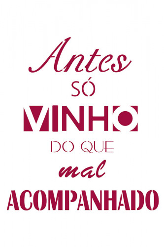 Poster Culinária - Cozinhar - Chef - Cozinha - Frases - Antes só Vinho do que Mal Acompanhado - Comida